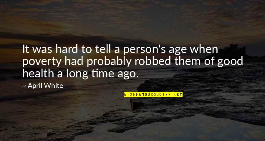 It's Hard Time Quotes By April White: It was hard to tell a person's age