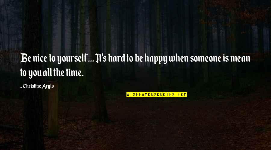 It's Hard Time Quotes By Christine Arylo: Be nice to yourself... It's hard to be