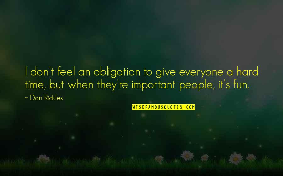 It's Hard Time Quotes By Don Rickles: I don't feel an obligation to give everyone