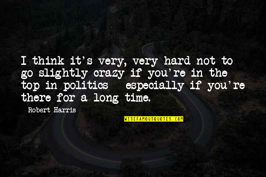 It's Hard Time Quotes By Robert Harris: I think it's very, very hard not to