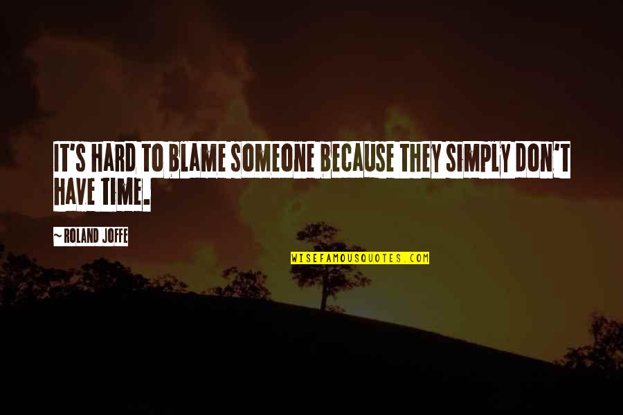 It's Hard Time Quotes By Roland Joffe: It's hard to blame someone because they simply