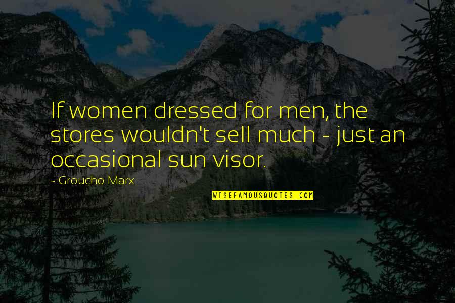 It's Hard To Wait Around Quotes By Groucho Marx: If women dressed for men, the stores wouldn't