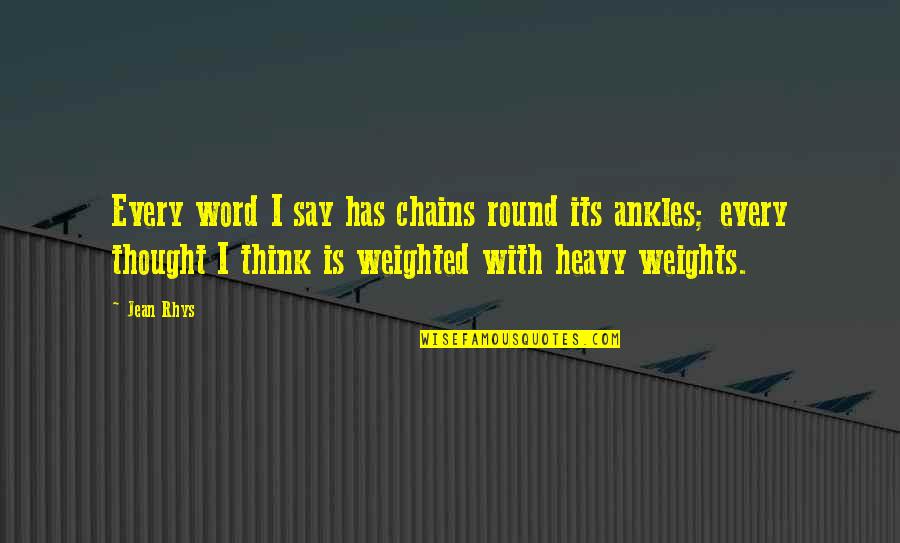 Its Heavy Quotes By Jean Rhys: Every word I say has chains round its