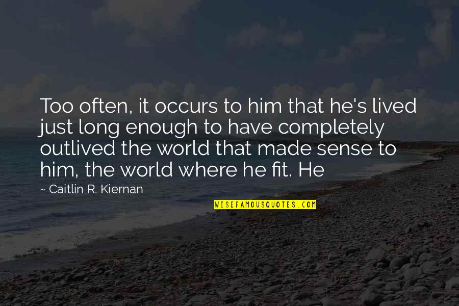 It's Just That Quotes By Caitlin R. Kiernan: Too often, it occurs to him that he's