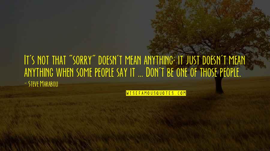 It's Just That Quotes By Steve Maraboli: It's not that "sorry" doesn't mean anything; it