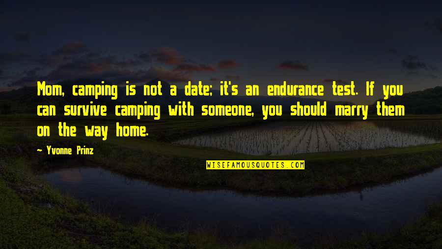 It's Not A Date Quotes By Yvonne Prinz: Mom, camping is not a date; it's an