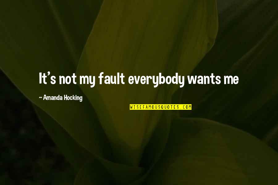 It's Not Fault Quotes By Amanda Hocking: It's not my fault everybody wants me