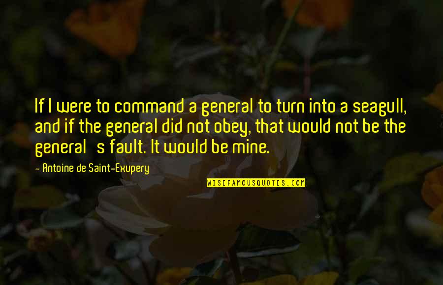 It's Not Fault Quotes By Antoine De Saint-Exupery: If I were to command a general to