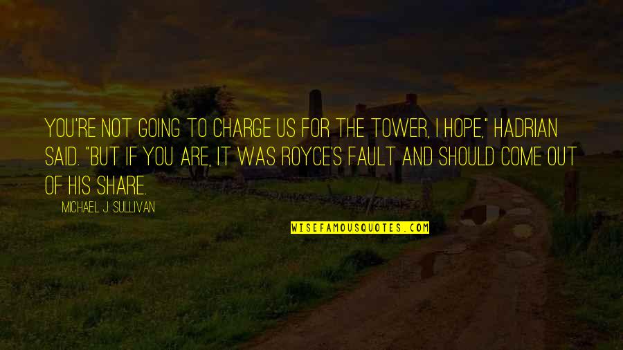 It's Not Fault Quotes By Michael J. Sullivan: You're not going to charge us for the