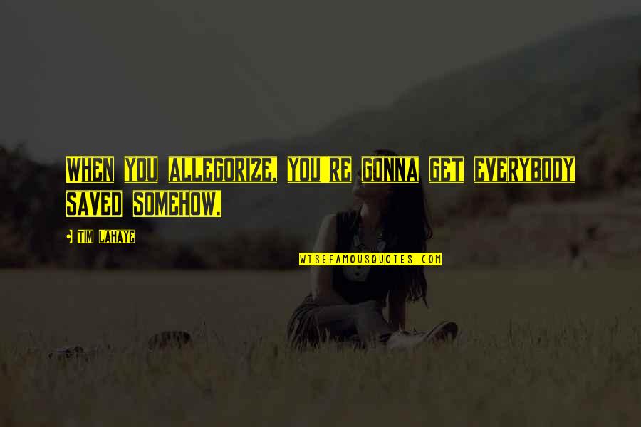 It's Not Gonna Be Okay Quotes By Tim LaHaye: When you allegorize, you're gonna get everybody saved