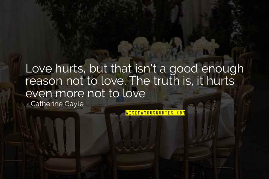 It's Not Love That Hurts Quotes By Catherine Gayle: Love hurts, but that isn't a good enough