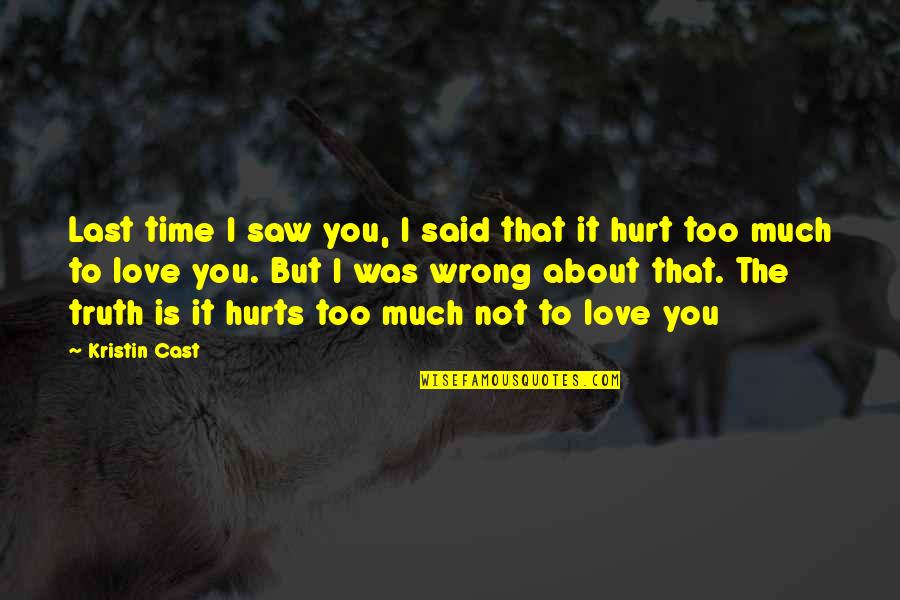 It's Not Love That Hurts Quotes By Kristin Cast: Last time I saw you, I said that