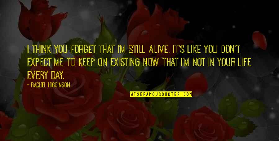 It's Not Love That Hurts Quotes By Rachel Higginson: I think you forget that I'm still alive.