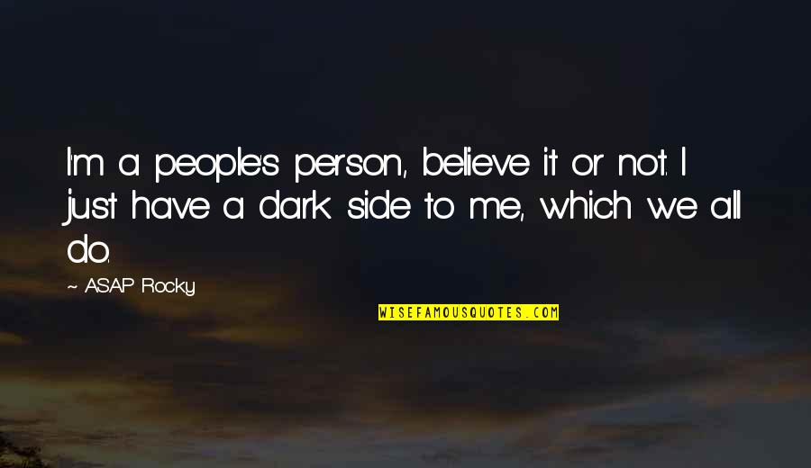 It's Not Me Quotes By ASAP Rocky: I'm a people's person, believe it or not.