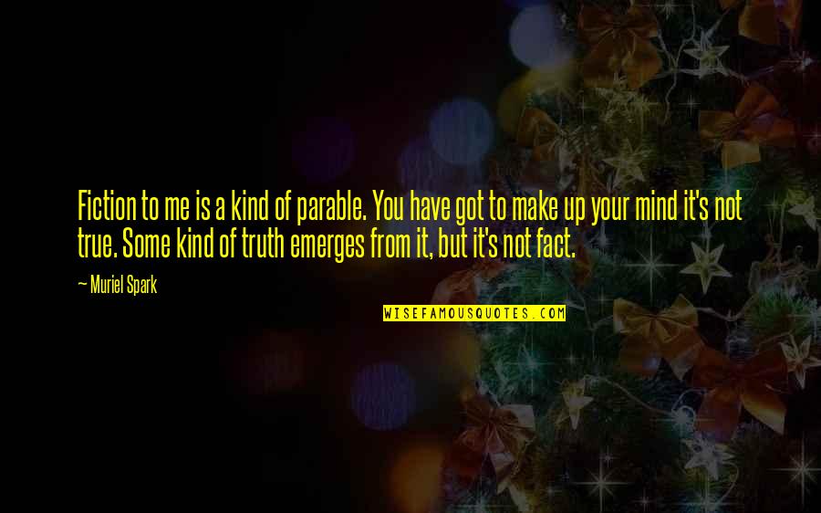 It's Not Me Quotes By Muriel Spark: Fiction to me is a kind of parable.