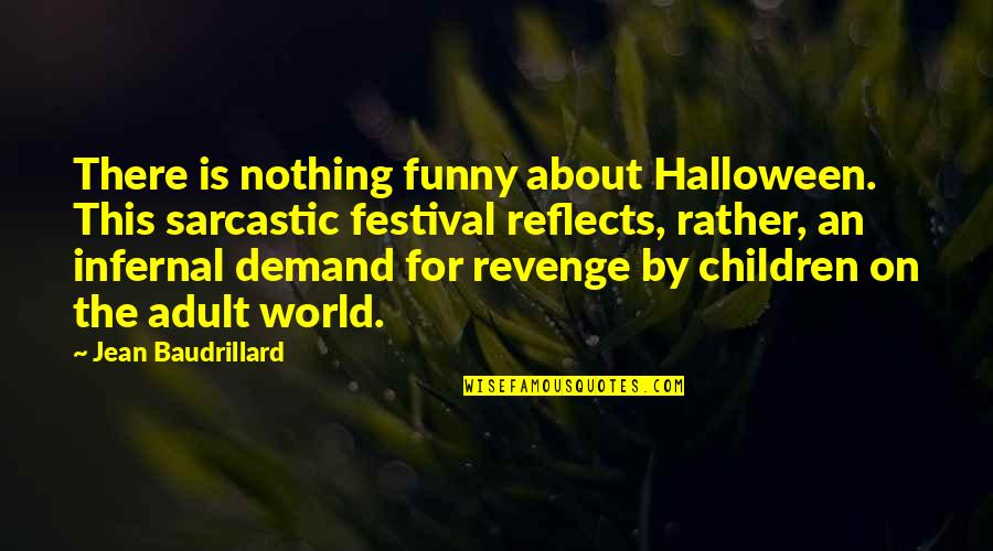 Its Not Revenge Quotes By Jean Baudrillard: There is nothing funny about Halloween. This sarcastic