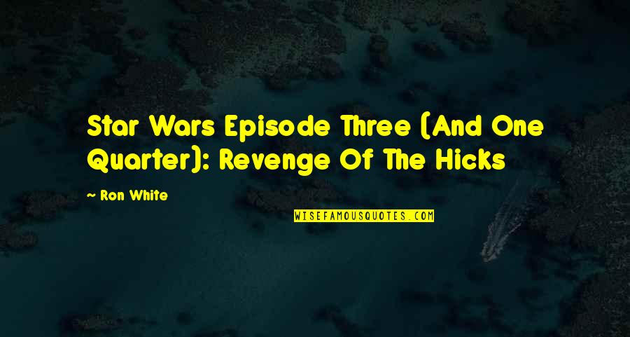 Its Not Revenge Quotes By Ron White: Star Wars Episode Three (And One Quarter): Revenge