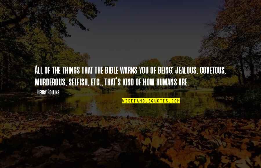 It's Not That I'm Jealous Quotes By Henry Rollins: All of the things that the bible warns