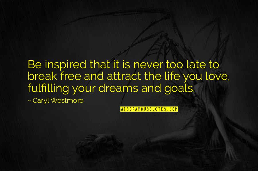 Its Not Too Late Quotes By Caryl Westmore: Be inspired that it is never too late