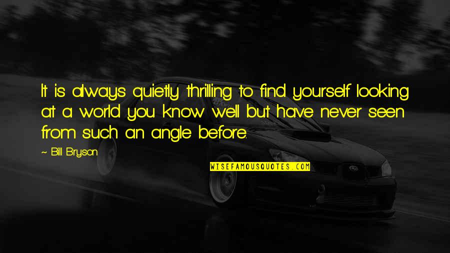 Its Not Where You Are Its Who Youre With Quote Quotes By Bill Bryson: It is always quietly thrilling to find yourself