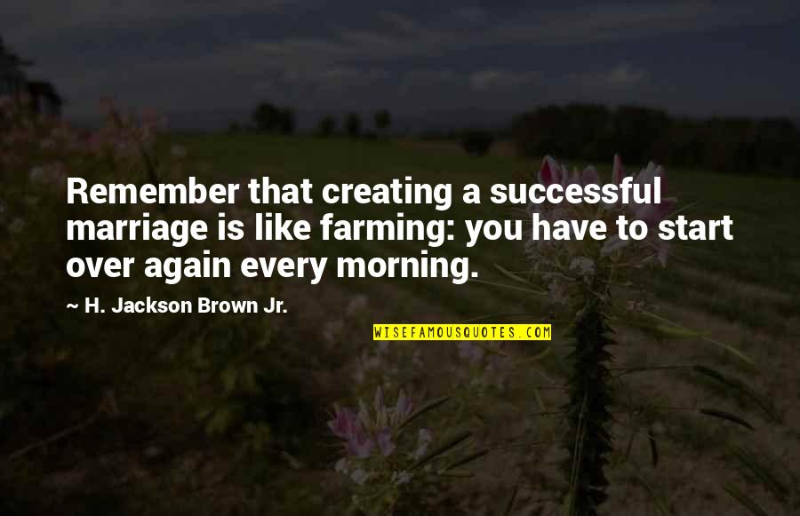 Its Ok To Start Again Quotes By H. Jackson Brown Jr.: Remember that creating a successful marriage is like