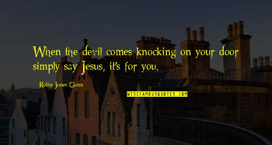 It's On You Quotes By Robin Jones Gunn: When the devil comes knocking on your door