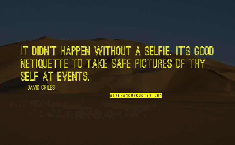 It's Over Pics And Quotes By David Chiles: It didn't happen without a selfie. It's good