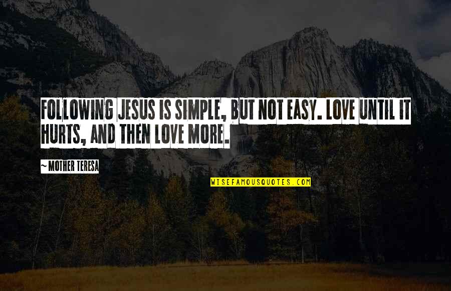 It's So Easy To Hurt Quotes By Mother Teresa: Following Jesus is simple, but not easy. Love