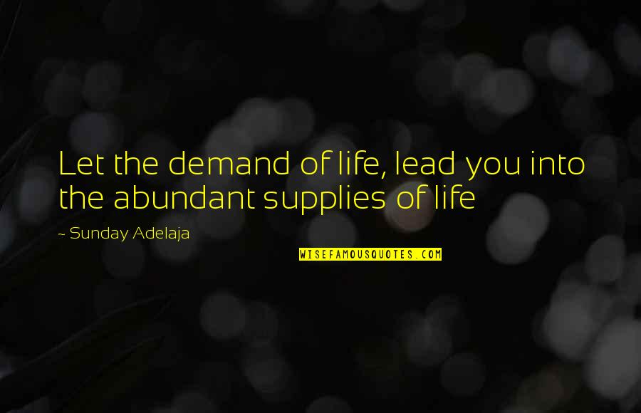 Itsaradwinwin Quotes By Sunday Adelaja: Let the demand of life, lead you into