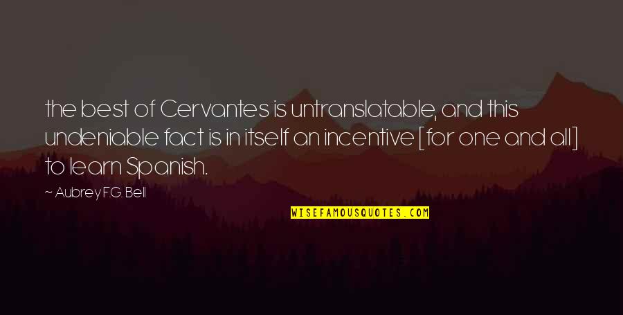 Itself In Quotes By Aubrey F.G. Bell: the best of Cervantes is untranslatable, and this