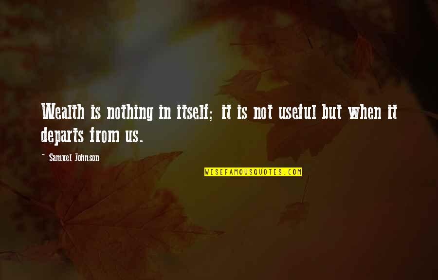 Itself In Quotes By Samuel Johnson: Wealth is nothing in itself; it is not
