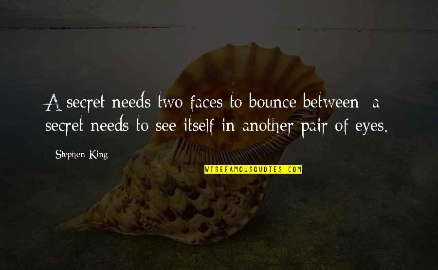 Itself In Quotes By Stephen King: A secret needs two faces to bounce between;