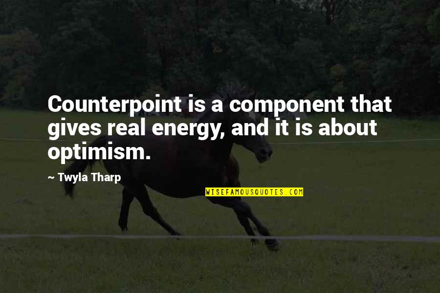 Ittiest Quotes By Twyla Tharp: Counterpoint is a component that gives real energy,