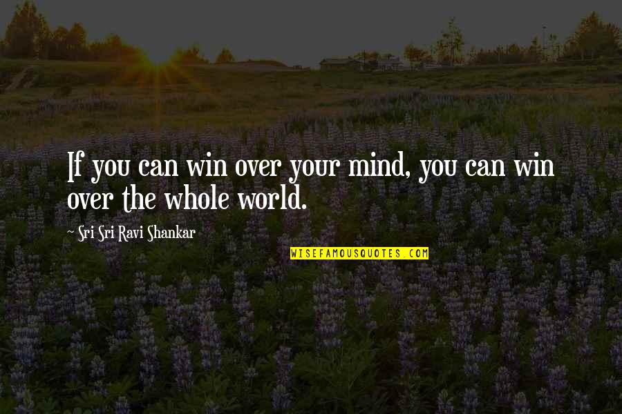 Iva Quotes By Sri Sri Ravi Shankar: If you can win over your mind, you