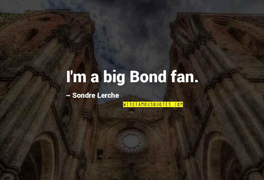 Ivane Previl Quotes By Sondre Lerche: I'm a big Bond fan.