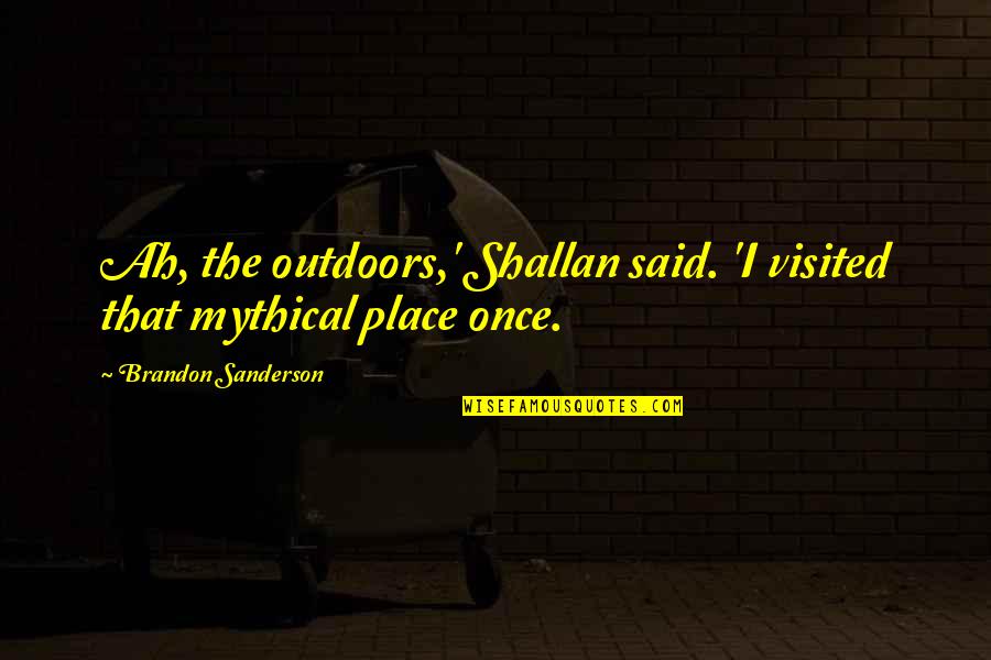 Ivanoff Lawn Quotes By Brandon Sanderson: Ah, the outdoors,' Shallan said. 'I visited that
