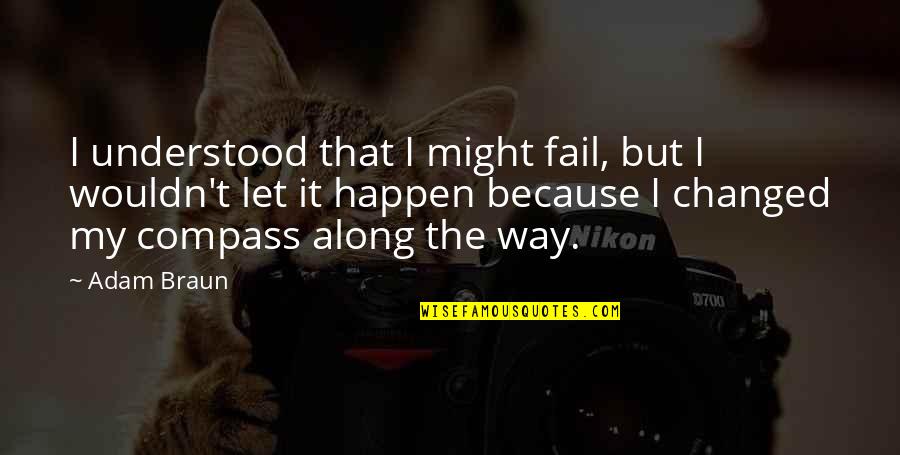 I've Changed My Life Quotes By Adam Braun: I understood that I might fail, but I