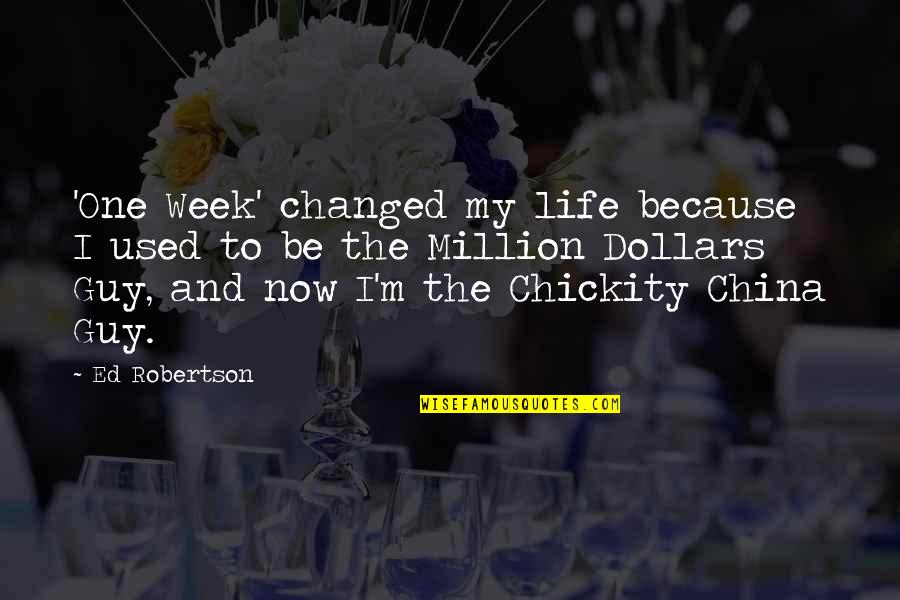 I've Changed My Life Quotes By Ed Robertson: 'One Week' changed my life because I used