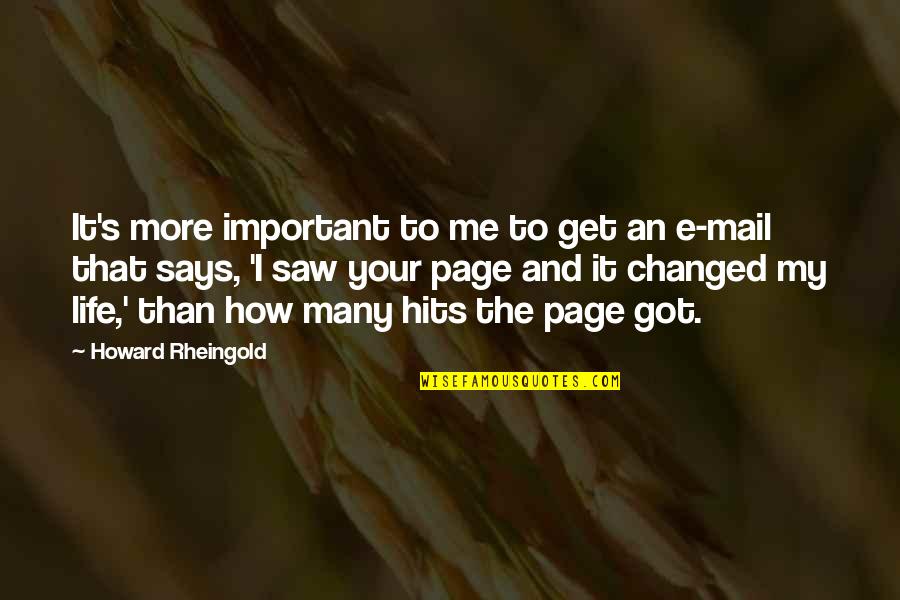 I've Changed My Life Quotes By Howard Rheingold: It's more important to me to get an