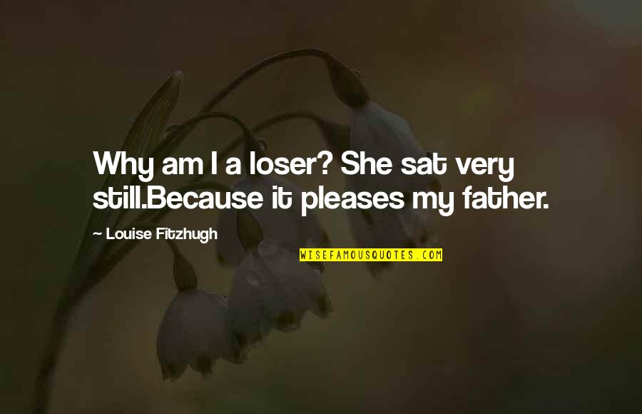 Ive Fallen In Love With You Quotes By Louise Fitzhugh: Why am I a loser? She sat very