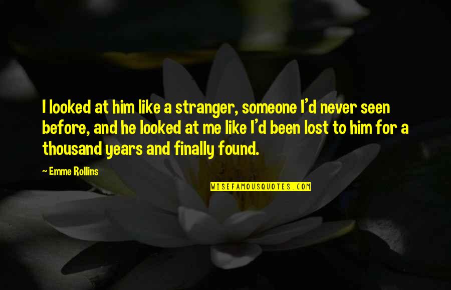 I've Found Someone Quotes By Emme Rollins: I looked at him like a stranger, someone