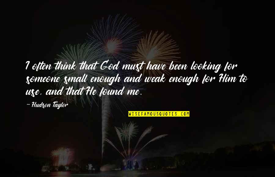 I've Found Someone Quotes By Hudson Taylor: I often think that God must have been