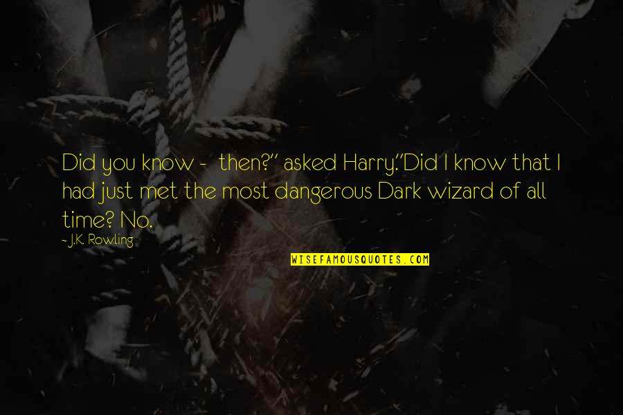 I've Just Met You Quotes By J.K. Rowling: Did you know - then?" asked Harry."Did I