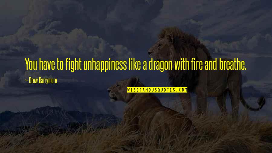 Ivory Tower Quotes By Drew Barrymore: You have to fight unhappiness like a dragon