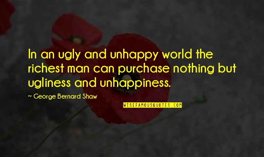 Ivos Lyrics Quotes By George Bernard Shaw: In an ugly and unhappy world the richest