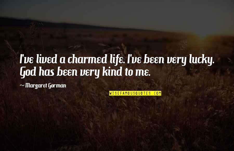 Ivos Lyrics Quotes By Margaret Gorman: I've lived a charmed life. I've been very