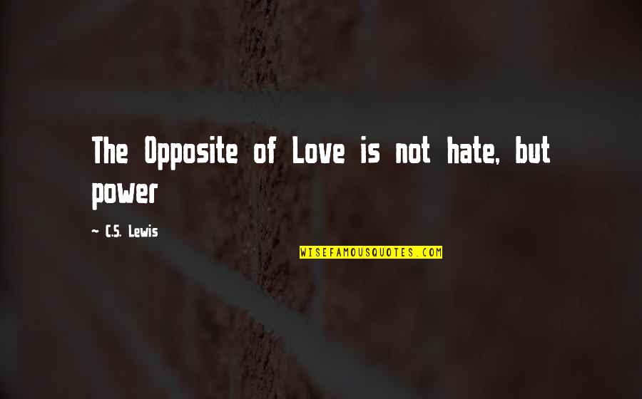 Ivy Plants Quotes By C.S. Lewis: The Opposite of Love is not hate, but