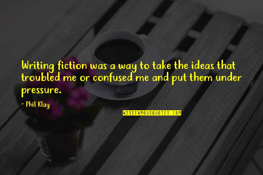 Ivykit And Dovekit Quotes By Phil Klay: Writing fiction was a way to take the