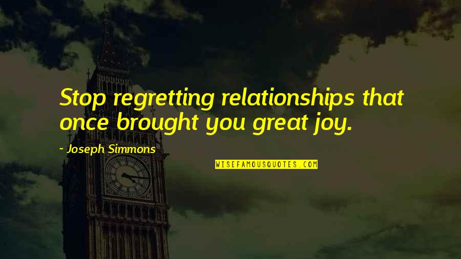 Ivykit Quotes By Joseph Simmons: Stop regretting relationships that once brought you great