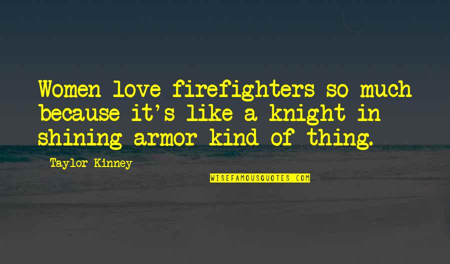 Izarra Quotes By Taylor Kinney: Women love firefighters so much because it's like